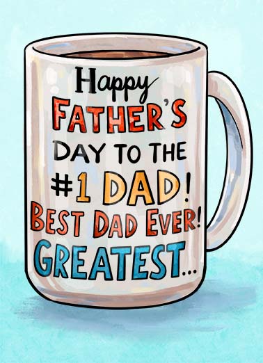 Bigger Mug Funny Father's Day   A sweet father's day card with a picture of a mug saying that you are the best dad. | happy father's day dad father mug best greatest #1 bigger sweet heartfelt I'm gonna need a bigger mug.
